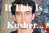 If This Is Kosher...