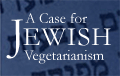 A Case for Jewish Vegetarianism booklet available FREE from PETA